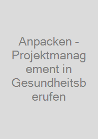 Anpacken - Projektmanagement in Gesundheitsberufen