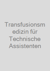 Transfusionsmedizin für Technische Assistenten