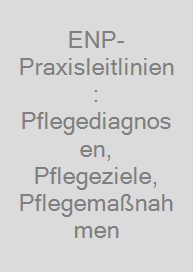 Cover ENP-Praxisleitlinien: Pflegediagnosen, Pflegeziele, Pflegemaßnahmen