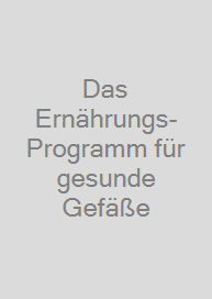 Das Ernährungs-Programm für gesunde Gefäße