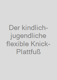Cover Der kindlich-jugendliche flexible Knick-Plattfuß