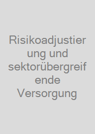 Risikoadjustierung und sektorübergreifende Versorgung
