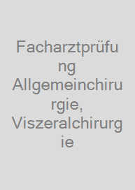 Facharztprüfung Allgemeinchirurgie, Viszeralchirurgie