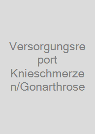 Versorgungsreport Knieschmerzen/Gonarthrose