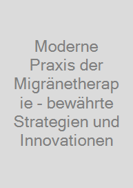 Moderne Praxis der Migränetherapie - bewährte Strategien und Innovationen