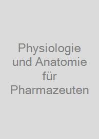 Physiologie und Anatomie für Pharmazeuten