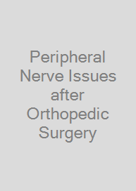 Peripheral Nerve Issues after Orthopedic Surgery