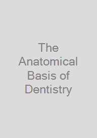 The Anatomical Basis of Dentistry