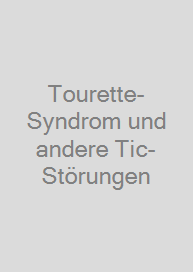 Tourette-Syndrom und andere Tic-Störungen