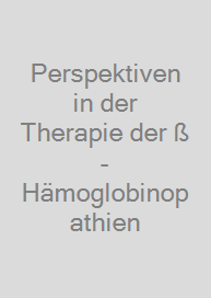 Perspektiven in der Therapie der ß-Hämoglobinopathien