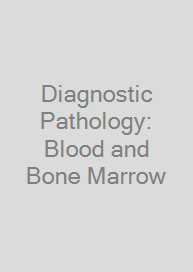 Diagnostic Pathology: Blood and Bone Marrow