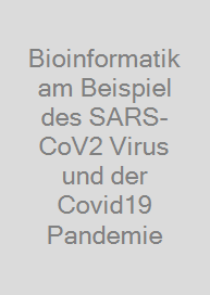 Bioinformatik am Beispiel des SARS-CoV2 Virus und der Covid19 Pandemie