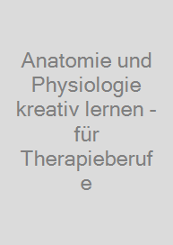 Cover Anatomie und Physiologie kreativ lernen - für Therapieberufe