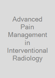 Advanced Pain Management in Interventional Radiology