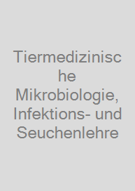 Tiermedizinische Mikrobiologie, Infektions- und Seuchenlehre