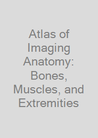 Atlas of Imaging Anatomy: Bones, Muscles, and Extremities