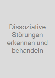 Cover Dissoziative Störungen erkennen und behandeln