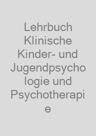 Lehrbuch Klinische Kinder- und Jugendpsychologie und Psychotherapie