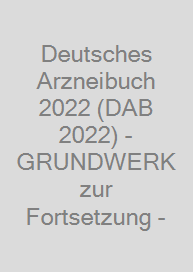 Deutsches Arzneibuch 2022 (DAB 2022) - GRUNDWERK zur Fortsetzung -