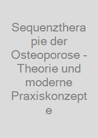 Sequenztherapie der Osteoporose - Theorie und moderne Praxiskonzepte