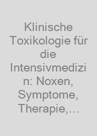 Klinische Toxikologie für die Intensivmedizin: Noxen, Symptome, Therapie, Analytik