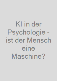 KI in der Psychologie - ist der Mensch eine Maschine?