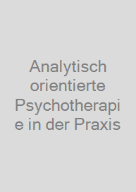 Analytisch orientierte Psychotherapie in der Praxis