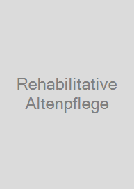 Rehabilitative Altenpflege
