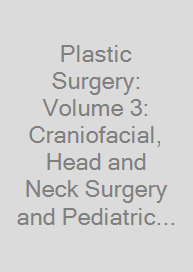 Plastic Surgery: Volume 3: Craniofacial, Head and Neck Surgery and Pediatric Plastic Surgery