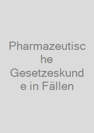 Pharmazeutische Gesetzeskunde in Fällen