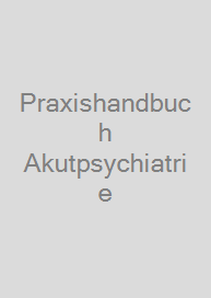 Praxishandbuch Akutpsychiatrie