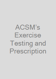 ACSM’s Exercise Testing and Prescription