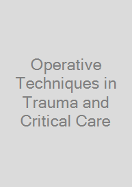 Operative Techniques in Trauma and Critical Care