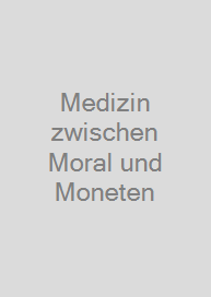 Cover Medizin zwischen Moral und Moneten