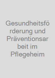 Cover Gesundheitsförderung und Präventionsarbeit im Pflegeheim