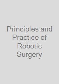 Cover Principles and Practice of Robotic Surgery