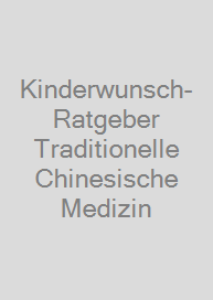 Kinderwunsch-Ratgeber Traditionelle Chinesische Medizin