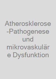 Atherosklerose-Pathogenese und mikrovaskuläre Dysfunktion