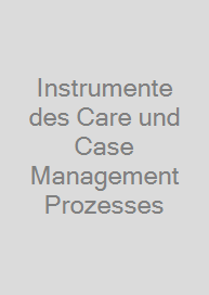 Instrumente des Care und Case Management Prozesses