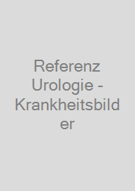 Referenz Urologie - Krankheitsbilder