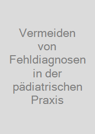 Vermeiden von Fehldiagnosen in der pädiatrischen Praxis