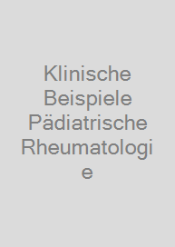 Klinische Beispiele Pädiatrische Rheumatologie