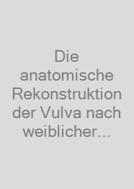 Die anatomische Rekonstruktion der Vulva nach weiblicher Genitalverstümmelung/-beschneidung (FGM/C) und anderen erworbenen Defekten