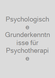 Cover Psychologische Grunderkenntnisse für Psychotherapie