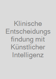 Klinische Entscheidungsfindung mit Künstlicher Intelligenz
