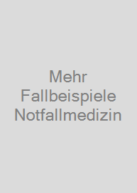 Mehr Fallbeispiele Notfallmedizin