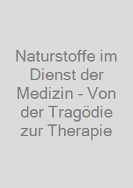 Naturstoffe im Dienst der Medizin - Von der Tragödie zur Therapie