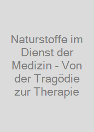 Cover Naturstoffe im Dienst der Medizin - Von der Tragödie zur Therapie