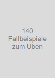 140 Fallbeispiele zum Üben