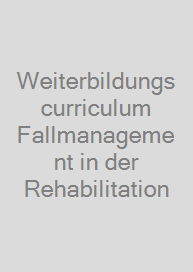 Weiterbildungscurriculum Fallmanagement in der Rehabilitation
